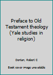 Unknown Binding Preface to Old Testament theology (Yale studies in religion) Book