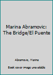 Hardcover Marina Abramovic: The Bridge/El Puente Book