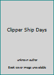 Unknown Binding Clipper Ship Days Book