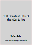 100 Greatest Hits of the 60s & 70s