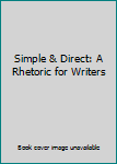 Hardcover Simple & Direct: A Rhetoric for Writers Book