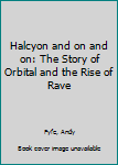 Hardcover Halcyon and on and on: The Story of Orbital and the Rise of Rave Book