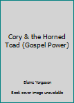 Paperback Cory & the Horned Toad (Gospel Power) Book