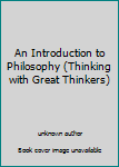 Unknown Binding An Introduction to Philosophy (Thinking with Great Thinkers) Book
