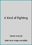 Hardcover A Kind of Fighting Book