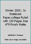 Winter 2020 : Is Notebook Paper,college Ruled with 120 Pages Size 6*9 Finish Matte