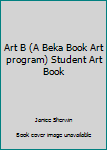 Paperback Art B (A Beka Book Art program) Student Art Book