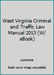 West Virginia Criminal and Traffic Law Manual with CD-ROM