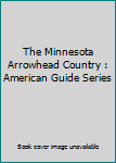 Hardcover The Minnesota Arrowhead Country : American Guide Series Book