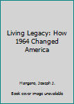 Paperback Living Legacy: How 1964 Changed America Book