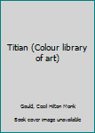 Hardcover Titian (Colour library of art) Book