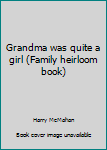 Unknown Binding Grandma was quite a girl (Family heirloom book) Book