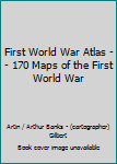 Hardcover First World War Atlas -- 170 Maps of the First World War Book