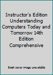 Instructor's Edition Understanding Computers Today and Tomorrow 14th Edition Comprehensive