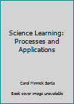 Paperback Science Learning: Processes and Applications Book