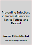 Hardcover Preventing Infections in Personal Services: Tan to Tattoos and Beyond Book