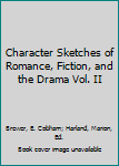 Character Sketches of Romance, Fiction, and the Drama Vol. II