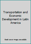 Hardcover Transportation and Economic Development in Latin America Book