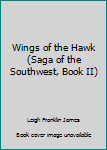 Mass Market Paperback Wings of the Hawk (Saga of the Southwest, Book II) Book