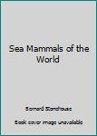 Sea Mammals of the World
