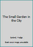 Hardcover The Small Garden in the City Book