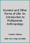 Paperback Humans and Other Forms of Life: An Introduction to Multispecies Anthropology Book