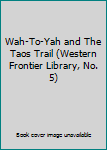Hardcover Wah-To-Yah and The Taos Trail (Western Frontier Library, No. 5) Book