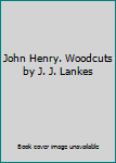 Hardcover John Henry. Woodcuts by J. J. Lankes Book