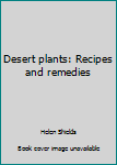 Hardcover Desert plants: Recipes and remedies Book