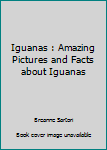 Paperback Iguanas : Amazing Pictures and Facts about Iguanas Book