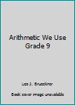 Arithmetic We Use Grade 9