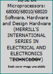16/32 Bit Microprocessors: 68000/68010/68020 Software, Hardware and Design Hardware (Merrill's International Series in Electrical and Electronics Technology)