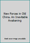 Unknown Binding New Forces in Old China. An Inevitable Awakening Book