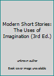 Unknown Binding Modern Short Stories: The Uses of Imagination (3rd Ed.) Book