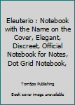 Paperback Eleuterio : Notebook with the Name on the Cover, Elegant, Discreet, Official Notebook for Notes, Dot Grid Notebook, Book