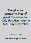 Hardcover The glorious company: lives of great Christians for daily devotion, volume two: July-December Book