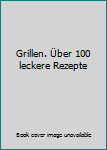 Gebundene Ausgabe Grillen. Über 100 leckere Rezepte Book