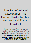 The Kama Sutra of Vatsyayana: The Classic Hindu Treatise on Love and Social Conduct