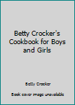 Hardcover Betty Crocker's Cookbook for Boys and Girls Book