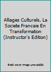 Paperback Alliages Culturels, La Societe Francaie En Transformation (Instructor's Edition) [French] Book
