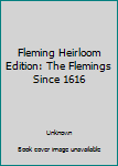 Unknown Binding Fleming Heirloom Edition: The Flemings Since 1616 Book