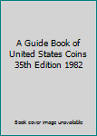 Hardcover A Guide Book of United States Coins 35th Edition 1982 Book