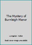 Hardcover The Mystery of Burnleigh Manor Book