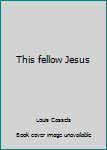 Paperback This fellow Jesus Book