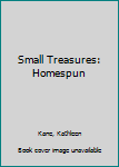 Mass Market Paperback Small Treasures: Homespun Book