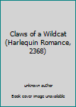 Unknown Binding Claws of a Wildcat (Harlequin Romance, 2368) Book