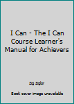 Paperback I Can - The I Can Course Learner's Manual for Achievers Book