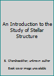 Paperback An Introduction to the Study of Stellar Structure Book