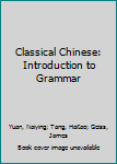 Paperback Classical Chinese: Introduction to Grammar Book