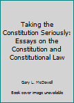 Paperback Taking the Constitution Seriously: Essays on the Constitution and Constitutional Law Book